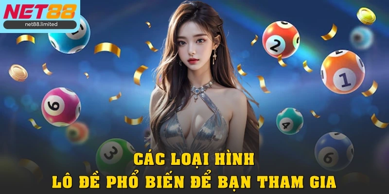Các loại hình lô đề phổ biến để bạn tham gia