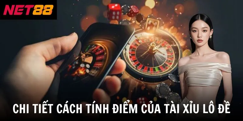 Chi tiết cách tính điểm của tài xỉu lô đề