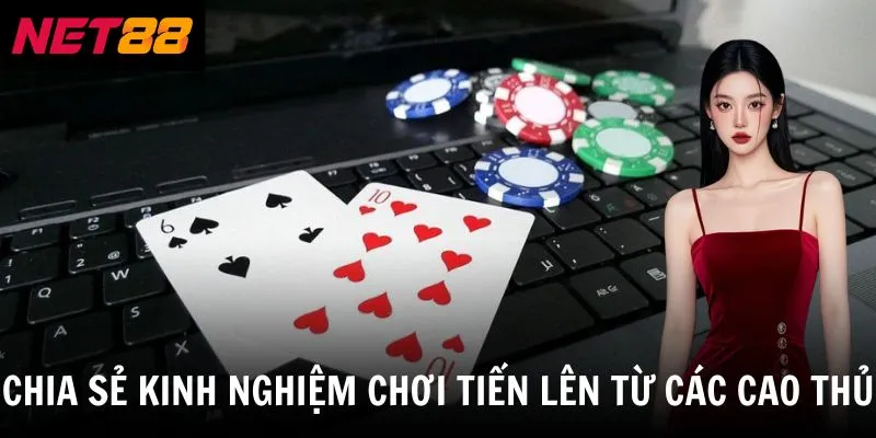 Chia sẻ kinh nghiệm chơi tiến lên từ các cao thủ