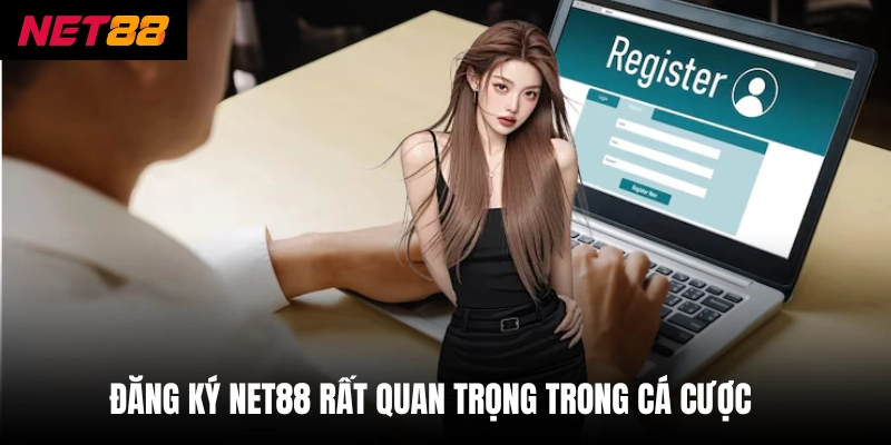 Đăng ký net88 rất quan trọng trong cá cược