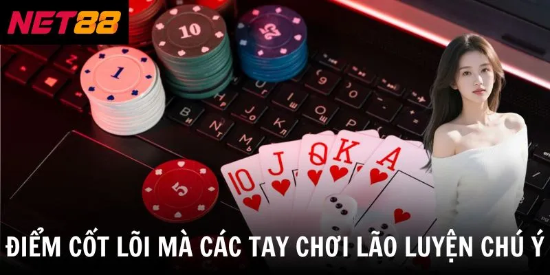 Điểm cốt lõi mà các tay chơi lão luyện chú ý