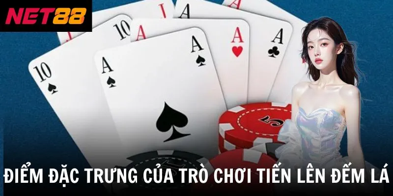 Điểm đặc trưng của trò chơi tiến lên đếm lá