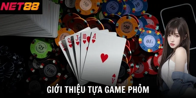Giới thiệu tựa game Phỏm