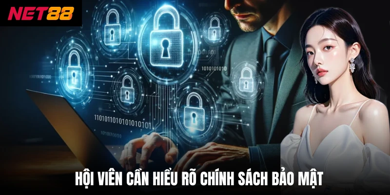 Hội viên cần hiểu rõ chính sách bảo mật