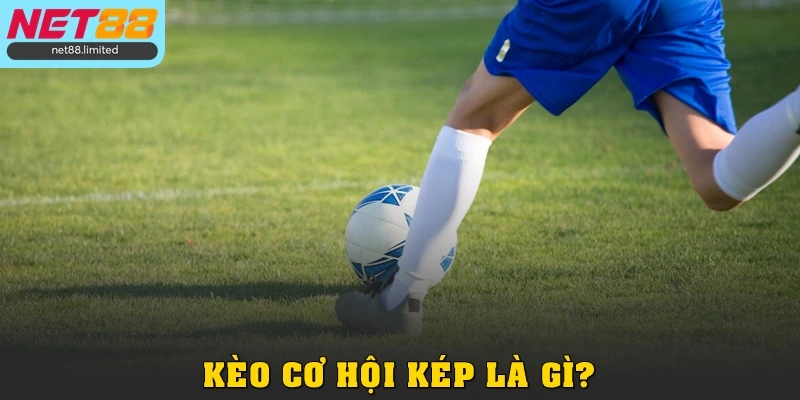Kèo cơ hội kép là gì?