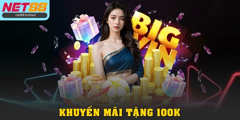 Khuyến Mãi Tặng 100K Tại Net88 Cho Hội Viên Đăng Ký Mới