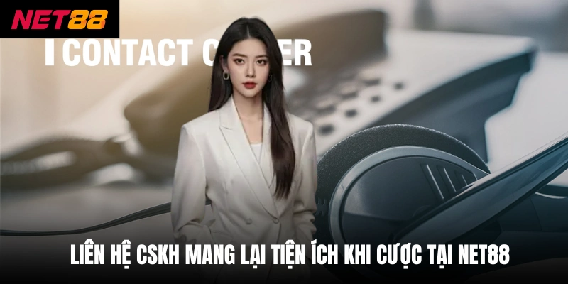 Liên hệ cskh mang lại tiện ích khi cược tại net88Liên hệ cskh mang lại tiện ích khi cược tại net88