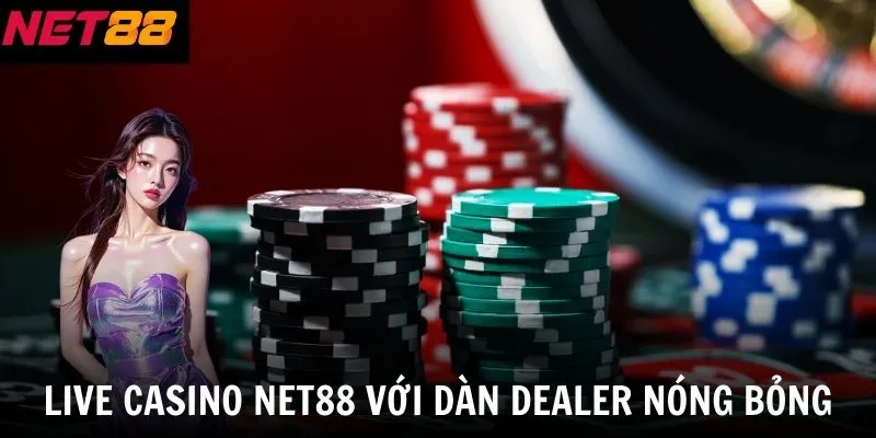 Live casino net88 với dàn dealer nóng bỏng
