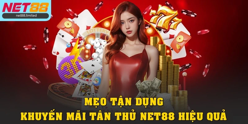 Mẹo tận dụng khuyến mãi tân thủ Net88 hiệu quả