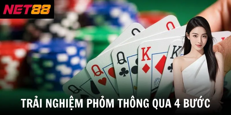 Trải nghiệm phỏm thông qua 4 bước