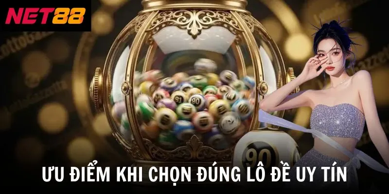 Ưu điểm khi chọn đúng lô đề uy tín